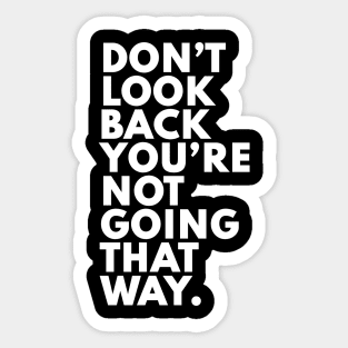 Don't look back you aren't going that way Sticker